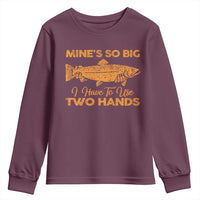 Funny Fishing Youth Sweatshirt Mines So Big I Have To Use Two Hands Gag Gift - Wonder Print Shop