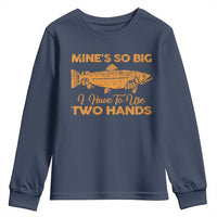 Funny Fishing Youth Sweatshirt Mines So Big I Have To Use Two Hands Gag Gift - Wonder Print Shop