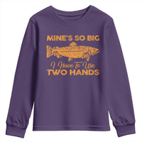 Funny Fishing Youth Sweatshirt Mines So Big I Have To Use Two Hands Gag Gift - Wonder Print Shop