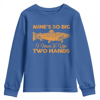 Funny Fishing Youth Sweatshirt Mines So Big I Have To Use Two Hands Gag Gift - Wonder Print Shop
