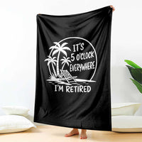 Funny Retirement Throw Blanket I'm Retired It's 5 O'Clock Everywhere Beach