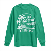Funny Retirement Long Sleeve Shirt I'm Retired It's 5 O'Clock Everywhere Beach