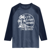 Funny Retirement Raglan Shirt I'm Retired It's 5 O'Clock Everywhere Beach
