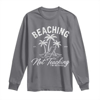 Retired Teacher Long Sleeve Shirt Beaching Not Teaching Retired Gifts For Teachers Retiring
