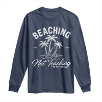 Retired Teacher Long Sleeve Shirt Beaching Not Teaching Retired Gifts For Teachers Retiring
