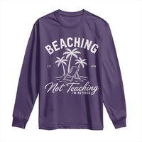 Retired Teacher Long Sleeve Shirt Beaching Not Teaching Retired Gifts For Teachers Retiring