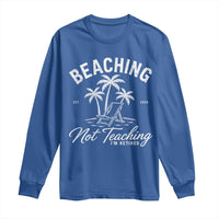 Retired Teacher Long Sleeve Shirt Beaching Not Teaching Retired Gifts For Teachers Retiring