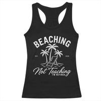 Retired Teacher Racerback Tank Top Beaching Not Teaching Retired Gifts For Teachers Retiring