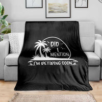 Funny Retirement Throw Blanket Did I Mention Im Retiring Soon Happy Retiree