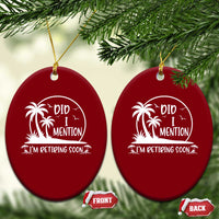 Funny Retirement Ceramic Ornament Did I Mention Im Retiring Soon Happy Retiree
