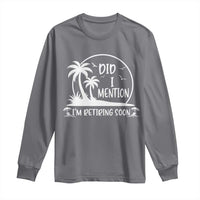 Funny Retirement Long Sleeve Shirt Did I Mention Im Retiring Soon Happy Retiree