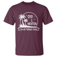 Funny Retirement T Shirt Did I Mention Im Retiring Soon Happy Retiree