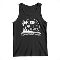 Funny Retirement Tank Top Did I Mention Im Retiring Soon Happy Retiree