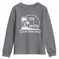 Funny Retirement Youth Sweatshirt Did I Mention Im Retiring Soon Happy Retiree