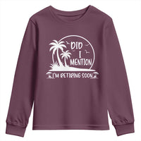 Funny Retirement Youth Sweatshirt Did I Mention Im Retiring Soon Happy Retiree