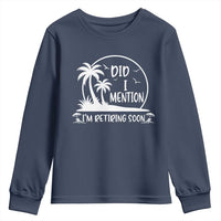 Funny Retirement Youth Sweatshirt Did I Mention Im Retiring Soon Happy Retiree