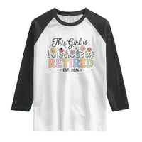 Retirement Gift For Her Raglan Shirt This Girl Is Retired 2026 Floral Grandma Mom Teacher Coworker