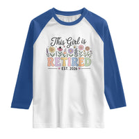 Retirement Gift For Her Raglan Shirt This Girl Is Retired 2026 Floral Grandma Mom Teacher Coworker