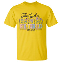 Retirement Gift For Her T Shirt This Girl Is Retired 2026 Floral Grandma Mom Teacher Coworker