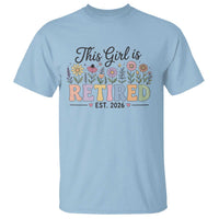 Retirement Gift For Her T Shirt This Girl Is Retired 2026 Floral Grandma Mom Teacher Coworker
