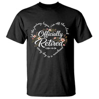 Officially Retired T Shirt Floral Teacher Retirement Coworker Gift Let The Journey Begin