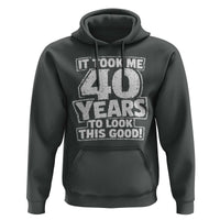 Funny 40th Birthday Hoodie It Took Me 40 Years To Look This Good Vintage Retro