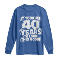 Funny 40th Birthday Long Sleeve Shirt It Took Me 40 Years To Look This Good Vintage Retro