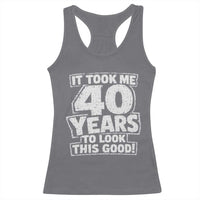 Funny 40th Birthday Racerback Tank Top It Took Me 40 Years To Look This Good Vintage Retro
