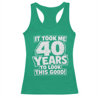 Funny 40th Birthday Racerback Tank Top It Took Me 40 Years To Look This Good Vintage Retro