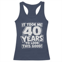 Funny 40th Birthday Racerback Tank Top It Took Me 40 Years To Look This Good Vintage Retro