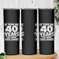 Funny 40th Birthday Skinny Tumbler It Took Me 40 Years To Look This Good Vintage Retro
