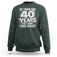 Funny 40th Birthday Sweatshirt It Took Me 40 Years To Look This Good Vintage Retro