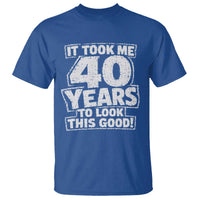 Funny 40th Birthday T Shirt It Took Me 40 Years To Look This Good Vintage Retro