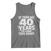 Funny 40th Birthday Tank Top It Took Me 40 Years To Look This Good Vintage Retro