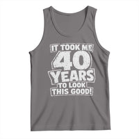 Funny 40th Birthday Tank Top It Took Me 40 Years To Look This Good Vintage Retro