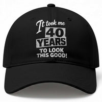 40th Birthday Baseball Cap It Took Me 40 Years To Look This Good