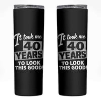 40th Birthday Skinny Tumbler It Took Me 40 Years To Look This Good