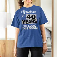 40th Birthday T Shirt For Women It Took Me 40 Years To Look This Good