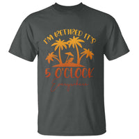Funny Retirement T Shirt I'm Retired It's 5 O'Clock Everywhere