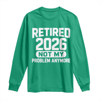 Retired 2026 Long Sleeve Shirt Not My Problems Anymore Farewell Goodbye Gifts for Coworkers
