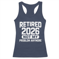 Retired 2026 Racerback Tank Top Not My Problems Anymore Farewell Goodbye Gifts for Coworkers