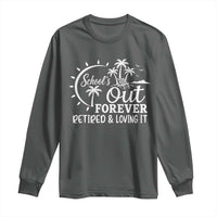 Retired Teacher Long Sleeve Shirt Schools Out Forever Retirement Teacher Gift