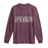 It's Not A Pimp Walk Its Gout Long Sleeve Shirt Funny Old Man Medical Humor Sarcastic