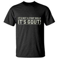 It's Not A Pimp Walk Its Gout T Shirt Funny Old Man Medical Humor Sarcastic