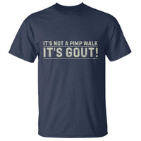 It's Not A Pimp Walk Its Gout T Shirt Funny Old Man Medical Humor Sarcastic