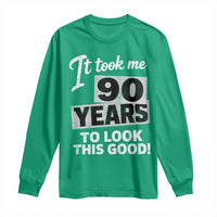 90th Birthday Long Sleeve Shirt It Took Me 90 Years To Look This Good
