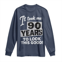 90th Birthday Long Sleeve Shirt It Took Me 90 Years To Look This Good