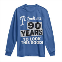 90th Birthday Long Sleeve Shirt It Took Me 90 Years To Look This Good