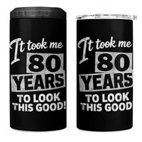 80th Birthday 4 in 1 Can Cooler Tumbler It Took Me 80 Years To Look This Good