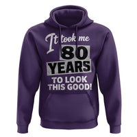 80th Birthday Hoodie It Took Me 80 Years To Look This Good